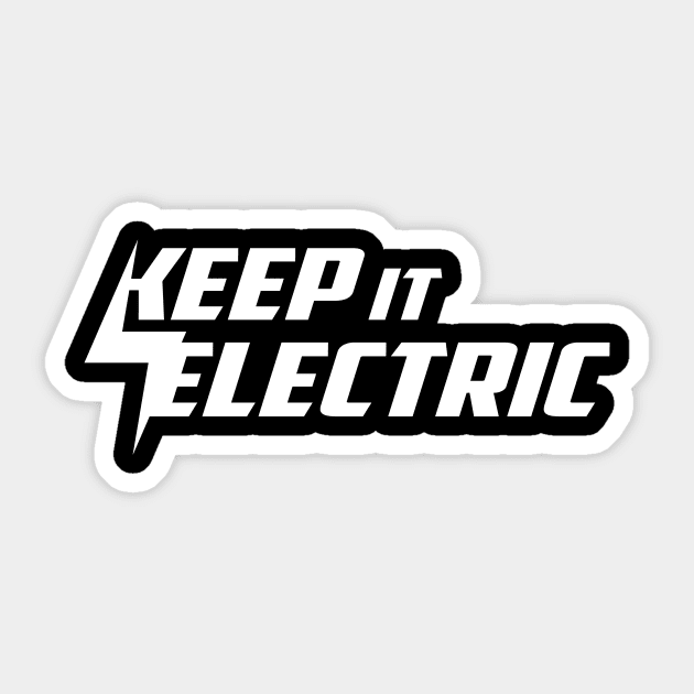 Keep it Electric - White Sticker by zealology